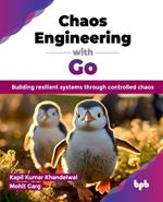 Chaos Engineering with Go: Building resilient systems through controlled chaos