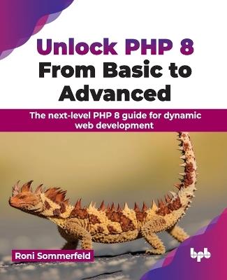 Unlock PHP 8: From Basic to Advanced: The next-level PHP 8 guide for dynamic web development - Roni Sommerfeld - cover