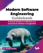 Modern Software Engineering Guidebook: Practical solutions to efficient and economical software management