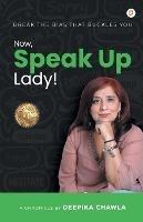 Now, Speak Up Lady! - Deepika Chawla - cover