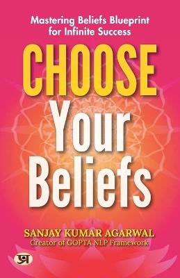 Choose Your Beliefs - Sanjay Kumar Agarwal - cover
