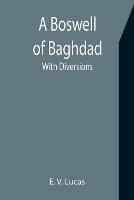 A Boswell of Baghdad; With Diversions - E V Lucas - cover