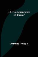 The Commentaries of Caesar - Anthony Trollope - cover