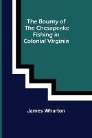 The Bounty of the Chesapeake: Fishing in Colonial Virginia