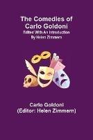 The Comedies of Carlo Goldoni; edited with an introduction by Helen Zimmern - Carlo Goldoni - cover