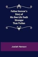 Father Henson's Story of His Own Life Truth Stranger Than Fiction