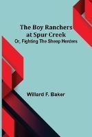 The Boy Ranchers at Spur Creek; Or, Fighting the Sheep Herders