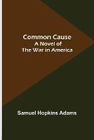 Common Cause; A Novel of the War in America - Samuel Hopkins Adams - cover