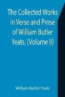 The Collected Works in Verse and Prose of William Butler Yeats, (Volume II) The King's Threshold. On Baile's Strand. Deirdre. Shadowy Waters - William Butler Yeats - cover