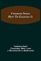 Common Sense; How To Exercise It - Yoritomo Tashi - cover