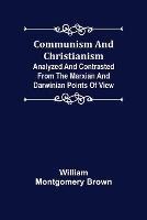 Communism and Christianism; Analyzed and Contrasted from the Marxian and Darwinian Points of View - William Montgomery Brown - cover