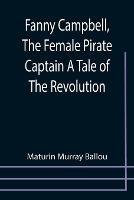 Fanny Campbell, The Female Pirate Captain A Tale of The Revolution - Maturin Murray Ballou - cover