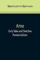 Arne; Early Tales and Sketches; Patriots Edition