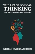 The Art of Logical Thinking; Or, The Laws of Reasoning