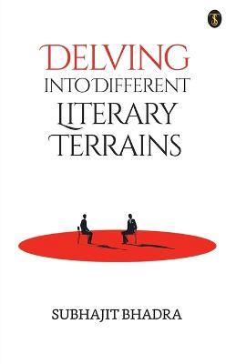 Delving into Different Literary Terrains - Subhajit Bhadra - cover