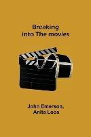 Breaking into the movies - John Emerson,Anita Loos - cover