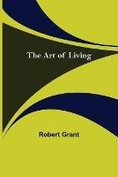 The Art of Living - Robert Grant - cover