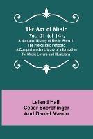 The Art of Music. Vol. 01 (of 14), A Narrative History of Music. Book 1, The Pre-classic Periods; A Comprehensive Library of Information for Music Lovers and Musicians