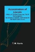 Assassination of Lincoln: a History of the Great Conspiracy; Trial of the Conspirators by a Military Commission, and a Review of the Trial of John H. Surratt - T M Harris - cover