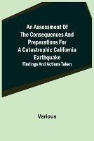 An Assessment of the Consequences and Preparations for a Catastrophic California Earthquake: Findings and Actions Taken - Various - cover