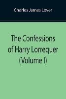 The Confessions of Harry Lorrequer (Volume I)