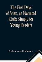 The First Days of Man, as Narrated Quite Simply for Young Readers - Frederic Arnold Kummer - cover