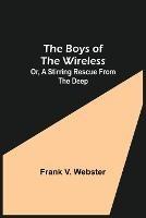 The Boys of the Wireless; Or, A Stirring Rescue from the Deep