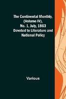 The Continental Monthly, (Volume IV), No. 1, July, 1863; Devoted to Literature and National Policy. - Various - cover