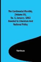 The Continental Monthly, (Volume III), No. 1, January, 1863; Devoted to Literature and National Policy. - Various - cover