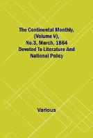 The Continental Monthly, (Volume V), No.3, March, 1864; Devoted To Literature And National Policy - Various - cover