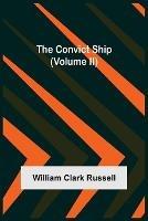 The Convict Ship (Volume II) - William Clark Russell - cover