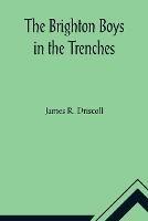 The Brighton Boys in the Trenches - James R Driscoll - cover