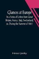 Glances at Europe; In a Series of Letters from Great Britain, France, Italy, Switzerland, &c. During the Summer of 1851. - Horace Greeley - cover