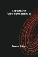 A First Year in Canterbury Settlement - Samuel Butler - cover