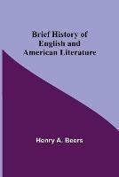 Brief History of English and American Literature - Henry A Beers - cover