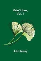 Brief Lives, Vol. 1 - John Aubrey - cover
