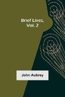 Brief Lives, Vol. 2 - John Aubrey,Henrique Coelho Netto - cover