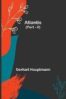 Atlantis (Part - II) - Gerhart Hauptmann - cover