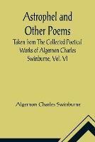 Astrophel and Other Poems; Taken from The Collected Poetical Works of Algernon Charles Swinburne, Vol. VI - Algernon Charles Swinburne - cover