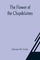 The Flower of the Chapdelaines - George W Cable - cover