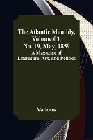 The Atlantic Monthly, Volume 03, No. 19, May, 1859; A Magazine of Literature, Art, and Politics - Various - cover