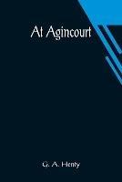 At Agincourt - G A Henty - cover