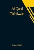 At Good Old Siwash - George Fitch - cover