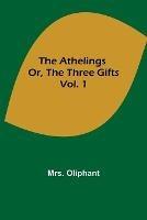 The Athelings; or, the Three Gifts. Vol. 1 - Oliphant - cover