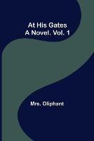 At His Gates: A Novel. Vol. 1 - Oliphant - cover