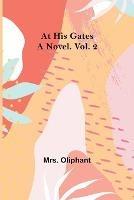 At His Gates: A Novel. Vol. 2 - Oliphant - cover