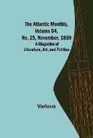 The Atlantic Monthly, Volume 04, No. 25, November, 1859; A Magazine of Literature, Art, and Politics - Various - cover