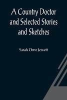 A Country Doctor and Selected Stories and Sketches