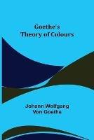 Goethe's Theory of Colours - Johann Wolfgang Von Goethe - cover