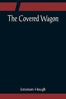 The Covered Wagon - Emerson Hough - cover